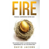 Fire: Financial Independence Retire Early: Financial Independence Retire Early: The Ultimate Guide To Achieving Financial In