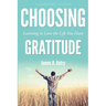 Choosing Gratitude: Learning to Love the Life You Have