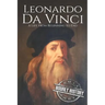 Leonardo da Vinci: A Life From Beginning to End