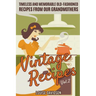 Vintage Recipes Vol. 2: Timeless and Memorable Old-Fashioned Recipes from Our Grandmothers