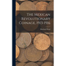 The Mexican Revolutionary Coinage, 1913-1916