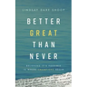 Better Great Than Never: Believing It's Possible Is Where Champions Begin