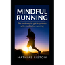 Mindful Running: The best way to get happiness with meditative running