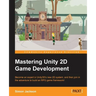 Mastering Unity 2D Game Development