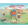 The Book of Almosts, Nice Tries, and Good Attempts: Tall Tales with Epic Fails