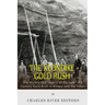 The Klondike Gold Rush: The History of the Late 19th Century Gold Rush in Alaska and the Yukon