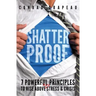 Shatterproof: 7 Powerful Principles to Rise Above Any Stress & Crisis