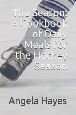 The Season: A Cookbook of Daily Meals for the Hockey Season - Paperback by Books by splitShops