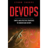 DevOps: Simple and Effective Strategies to Understanding DevOps