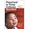 Preschool in Three Cultures Revisited: China, Japan, and the United States