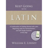 Keep Going with Latin: A Continuation of Getting Started with Latin: Beginning Latin For Homeschoolers and Self-Taught Students of Any Age