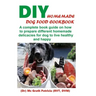DIY Homemade Dog Food Cookbook: A complete book guide on how to prepare a homemade delicacies for dog to live healthy and happy