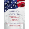 America in the World from Truman to Biden: Play It Again, Sam