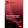 Bacteriophages: Alternatives to Antibiotics and Beyond