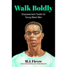 Walk Boldly: Empowerment Toolkit for Young Black Men (Feel Comfortable and Proud in Your Skin as a Black Male Teen)