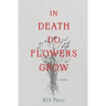 In Death Do Flowers Grow: a novella