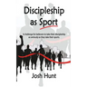 Discipleship as Sport: A challenge for believers to take their discipleship as seriously as they take their sports