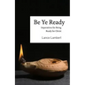 Be Ye Ready: Imperatives for Being Ready for Christ
