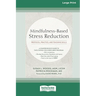 Mindfulness-Based Stress Reduction: Protocol, Practice, and Teaching Skills [Large Print 16 Pt Edition]