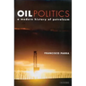 Oil Politics: A Modern History of Petroleum