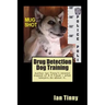 Drug Detection Dog Training: Libertarian Lawyers Fight Police State USA