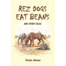 Rez Dogs Eat Beans: And Other Tales
