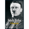 Adolf Hitler - A Biography