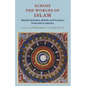 Across the Worlds of Islam: Muslim Identities, Beliefs, and Practices from Asia to America