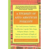 A Treasury of Afro-American Folklore: The Oral Literature, Traditions, Recollections, Legends, Tales, Songs, Religious Beliefs, Customs, Sayings, and