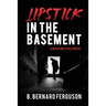 Lipstick In The Basement: A Braxton Steele Novel