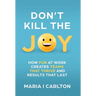 Don't Kill the Joy: How Fun At Work Creates Teams that Thrive and Results That Last