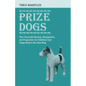 Prize Dogs - Their Successful Housing, Management, and Preparation for Exhibition from Puppy-Hood to the Show Ring