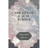 The Life of J. M. W. Turner