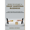 How to Start A Drop Shipping Business: Make Your First $1,000 Using This Powerful Drop Shipping Business Model