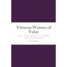 Virtuous Women of Valor: Discover the Grace and Wisdom to be the Military Wife God Desires You To Be