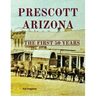 Prescott Arizona: The First 50 Years