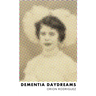 Dementia Daydreams