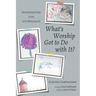 What's Worship Got to Do with It?: Interpreting Life Liturgically