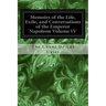 Memoirs of the Life, Exile, and Conversations of the Emperor Napoleon Volume IV