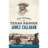 The Odyssey of Texas Ranger James Callahan