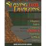 Slaying Excel Dragons: A Beginners Guide to Conquering Excel's Frustrations and Making Excel Fun