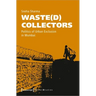 Waste(d) Collectors: Politics of Urban Exclusion in Mumbai