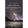 God With Us and Without Us, Volumes One and Two: The Beauty and Power of Oneness in Trinity versus Absolute Oneness