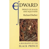 Edward, Prince of Wales and Aquitaine: A Biography of the Black Prince