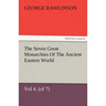 The Seven Great Monarchies of the Ancient Eastern World, Vol 4. (of 7): Babylon the History, Geography, and Antiquities of Chaldaea, Assyria, Babylon,