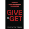 Give to Get: The Secret Wealth Building System That Never Fails
