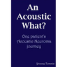 An Acoustic What? One patient's Acoustic Neuroma journey
