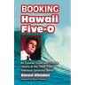 Booking Hawaii Five-O: An Episode Guide and Critical History of the 1968-1980 Television Detective Series