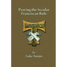 Praying the Secular Franciscan Rule