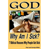 God, Why Am I Sick?: 7 Biblical Reasons Why People Get Sick